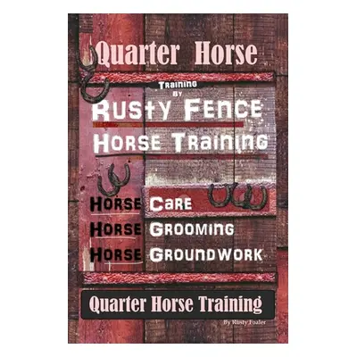 "Quarter Horse Training By Rusty Fence, Horse Training, Horse Care, Horse Grooming, Horse Ground