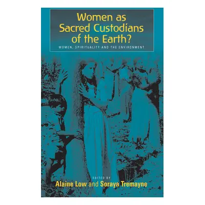 "Women as Sacred Custodians of the Earth?: Women, Spirituality and the Environment" - "" ("Low A