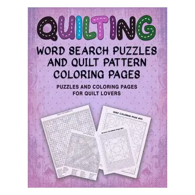 "Quilting Word Search Puzzles and Quilt Pattern Coloring Pages: Puzzles and Coloring Pages for Q