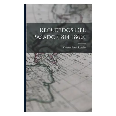 "Recuerdos del pasado (1814-1860)" - "" ("Perez Rosales Vicente")