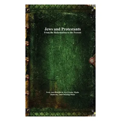 "Jews and Protestants From the Reformation to the Present" - "" ("Aue-Ben-David Irene")