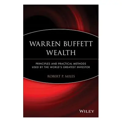 "Warren Buffett Wealth: Principles and Practical Methods Used by the World's Greatest Investor" 