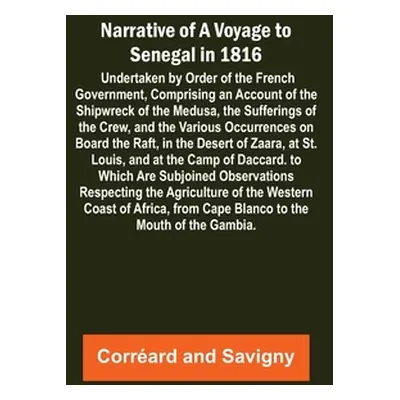 "Narrative of a Voyage to Senegal in 1816; Undertaken by Order of the French Government, Compris