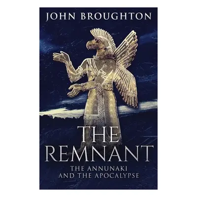 "The Remnant: The Annunaki And The Apocalypse" - "" ("Broughton John")