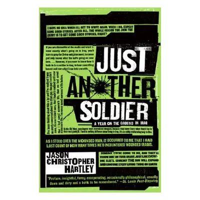 "Just Another Soldier: A Year on the Ground in Iraq" - "" ("Hartley Jason Christopher")