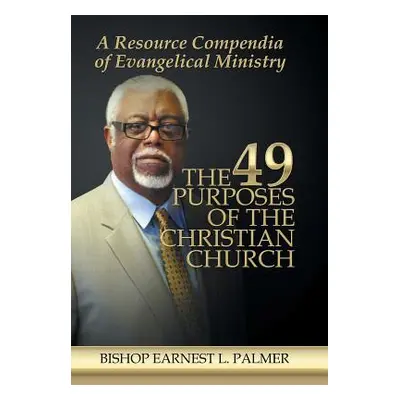 "The 49 Purposes of the Christian Church: A Resource Compendia of Evangelical Ministry" - "" ("P