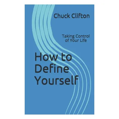 "How to Define Yourself: Taking Control of Your Life" - "" ("Clifton Chuck")