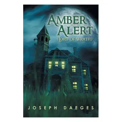 "Amber Alert (The Lord of Wrath)" - "" ("Daeges Joseph")