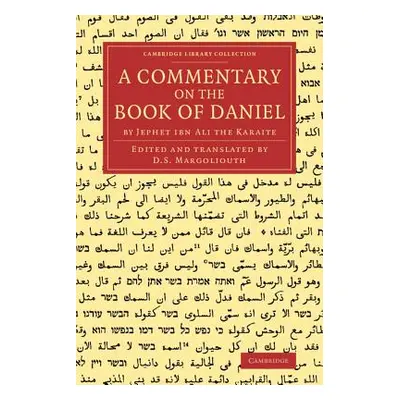 "A Commentary on the Book of Daniel: By Jephet Ibn Ali the Karaite" - "" ("Margoliouth D. S.")