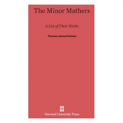 "The Minor Mathers: A List of Their Works" - "" ("Holmes Thomas James")