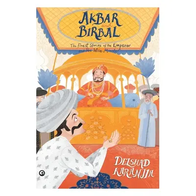 "Akbar and Birbal: The Finest Stories of the Emperor and His Wise Wazir" - "" ("Karanjia Delshad