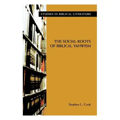 "The Social Roots of Biblical Yahwism" - "" ("Cook Stephen L.")