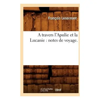 "A Travers l'Apulie Et La Lucanie: Notes de Voyage." - "" ("Lenormant Franois")