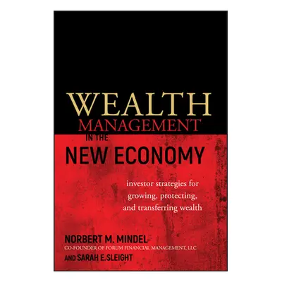 "Wealth Management in the New Economy: Investor Strategies for Growing, Protecting and Transferr