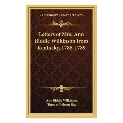 "Letters of Mrs. Ann Biddle Wilkinson from Kentucky, 1788-1789" - "" ("Wilkinson Ann Biddle")