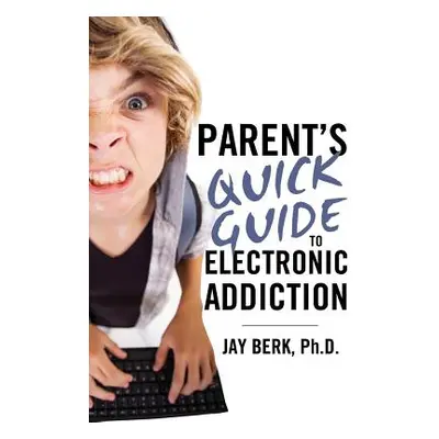 "Parent's Guide to Electronic Addiction" - "" ("Berk Jay")