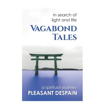 "Vagabond Tales, In Search of Light and Life" - "" ("DeSpain Pleasant L.")