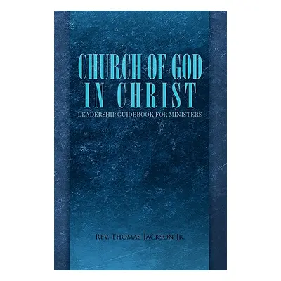 "Church of God in Christ: Leadership Guidebook for Ministers" - "" ("Jackson Thomas Jr.")