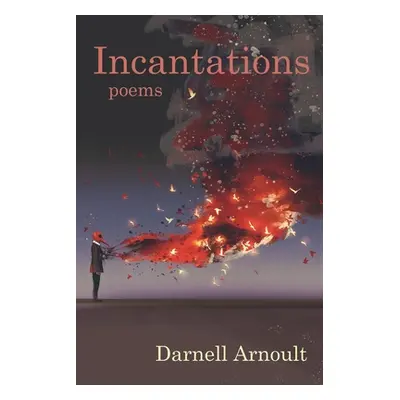 "Incantations: poems" - "" ("Arnoult Darnell")