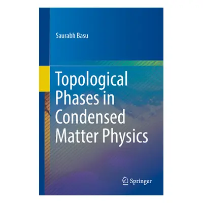 "Topological Phases in Condensed Matter Physics" - "" ("Basu Saurabh")