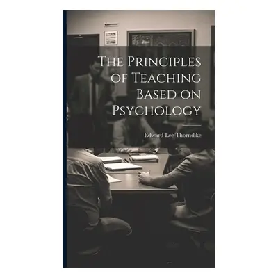 "The Principles of Teaching Based on Psychology" - "" ("Thorndike Edward Lee")