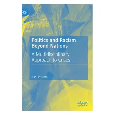 "Politics and Racism Beyond Nations: A Multidisciplinary Approach to Crises" - "" ("Linstroth J.