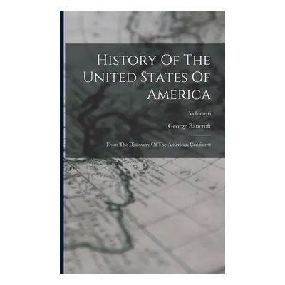 "History Of The United States Of America: From The Discovery Of The American Continent; Volume 6