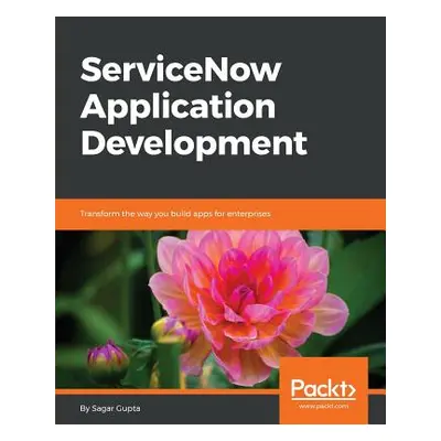 "ServiceNow Application Development: Transform the way you build apps for enterprises" - "" ("Gu