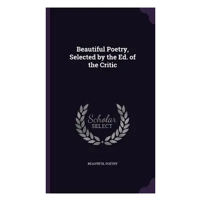 "Beautiful Poetry, Selected by the Ed. of the Critic" - "" ("Poetry Beautiful")