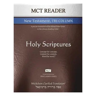 "MCT Reader New Testament Tri-Column, Mickelson Clarified: A Precise Translation of the Hebraic-