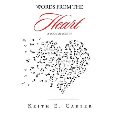 "Words from the Heart: A Book of Poetry" - "" ("Carter Keith E.")