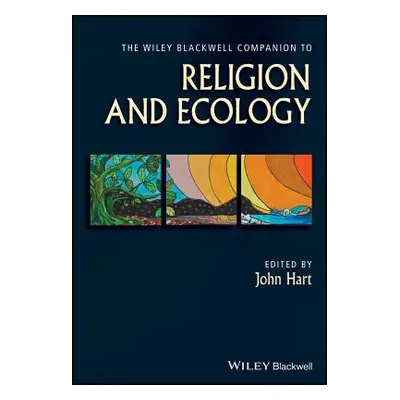 "The Wiley Blackwell Companion to Religion and Ecology" - "" ("Hart John")