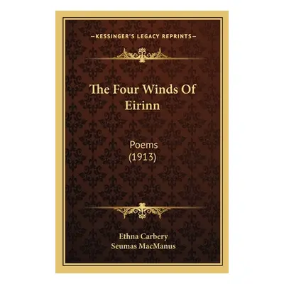 "The Four Winds Of Eirinn: Poems (1913)" - "" ("Carbery Ethna")