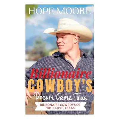 "Billionaire Cowboy's Dream Come True" - "" ("Moore Hope")