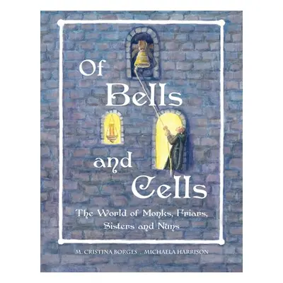 "Of Bells and Cells: The World of Monks, Friars, Sisters and Nuns (GB/Ire/Aus)" - "" ("Borges M.