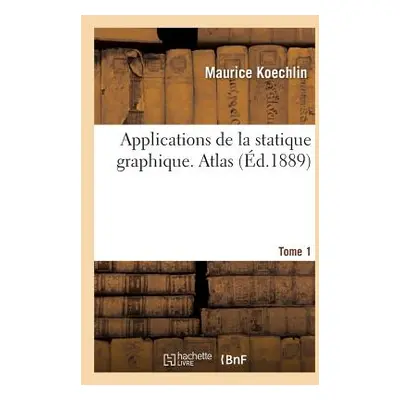 "Applications de la Statique Graphique. Tome 1. Atlas" - "" ("Koechlin Maurice")