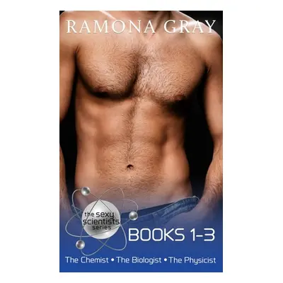 "The Sexy Scientists Series Books 1-3" - "" ("Gray Ramona")