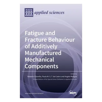 "Fatigue and Fracture Behaviour of Additively Manufactured Mechanical Components" - "" ("Citarel