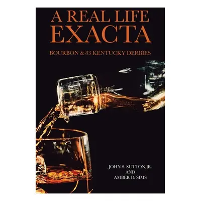 "A Real Life Exacta: Bourbon & 83 Kentucky Derbies" - "" ("Sutton John S. Jr.")