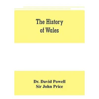 "The history of Wales" - "" ("David Powell")