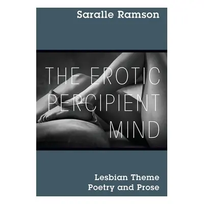 "The Erotic Percipient Mind: Lesbian Theme Poetry and Prose" - "" ("Ramson Saralle")