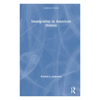 "Immigration in American History" - "" ("Anderson Kristen L.")