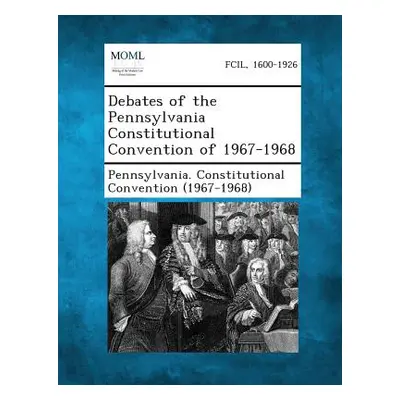 "Debates of the Pennsylvania Constitutional Convention of 1967-1968" - "" ("Pennsylvania Constit