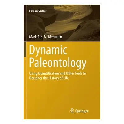 "Dynamic Paleontology: Using Quantification and Other Tools to Decipher the History of Life" - "