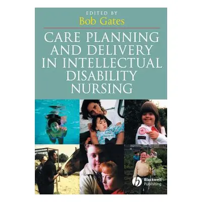 "Care Planning and Delivery in Intellectual Disability Nursing" - "" ("Gates Bob")