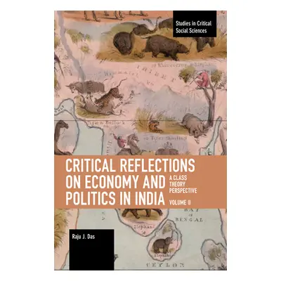 "Critical Reflections on Economy and Politics in India. Volume 2: A Class Theory Perspective" - 