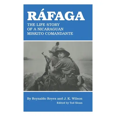 "Rafaga: The Life Story of a Nicaraguan Miskito Comandante" - "" ("Reyes Reynaldo")