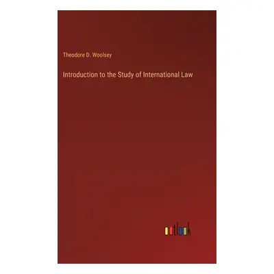 "Introduction to the Study of International Law" - "" ("Woolsey Theodore D.")