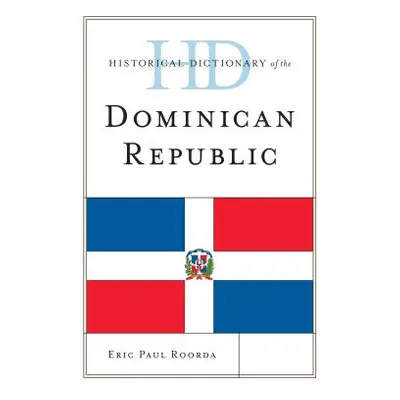 "Historical Dictionary of the Dominican Republic" - "" ("Roorda Eric Paul")