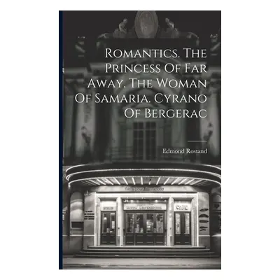 "Romantics. The Princess Of Far Away. The Woman Of Samaria. Cyrano Of Bergerac" - "" ("Rostand E